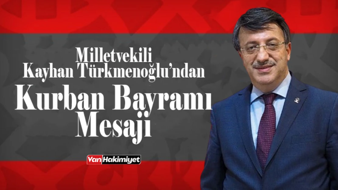 Milletvekili Türkmenoğlu'ndan 'Kurban Bayramı' mesajı