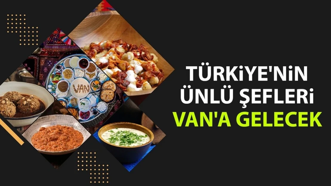 Türkiye'nin ünlü şefleri Van'a gelecek