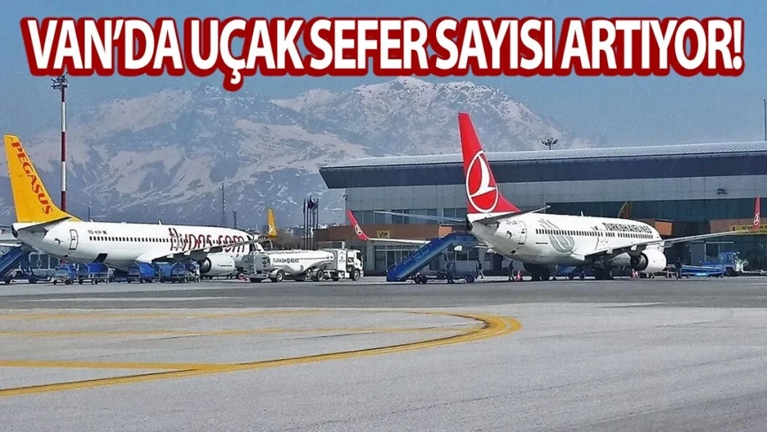 Van'da beklenen haber geldi: Uçak sefer sayısı artıyor!