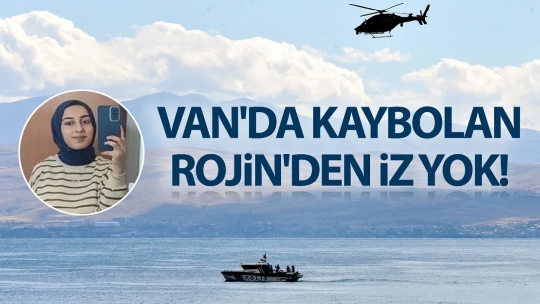 Van'da kaybolan Rojin'den iz yok!