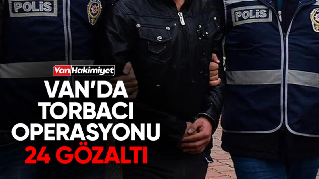 Van'da torbacı operasyonu!