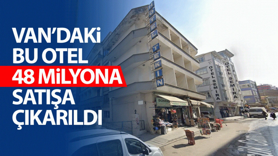 Van'da yıllara meydan okuyan otel 48 milyona satışa çıkarıldı