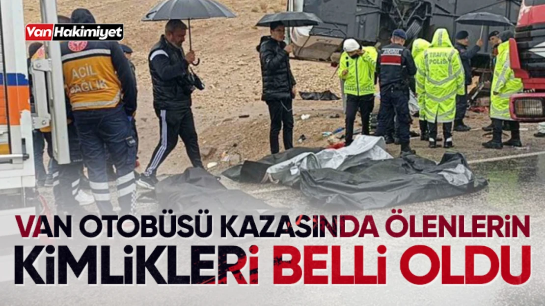 Van otobüsü kazasında ölen 7 yolcunun kimliği belli oldu