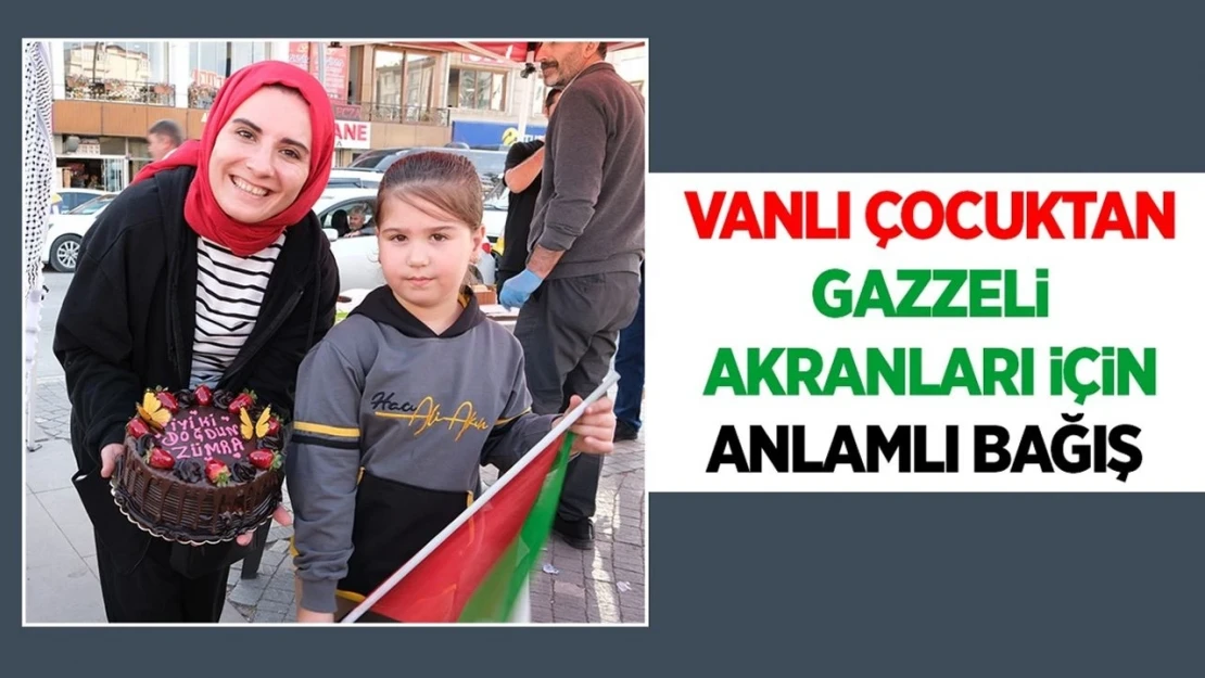 Vanlı çocuktan Gazzeli akranları için anlamlı bağış