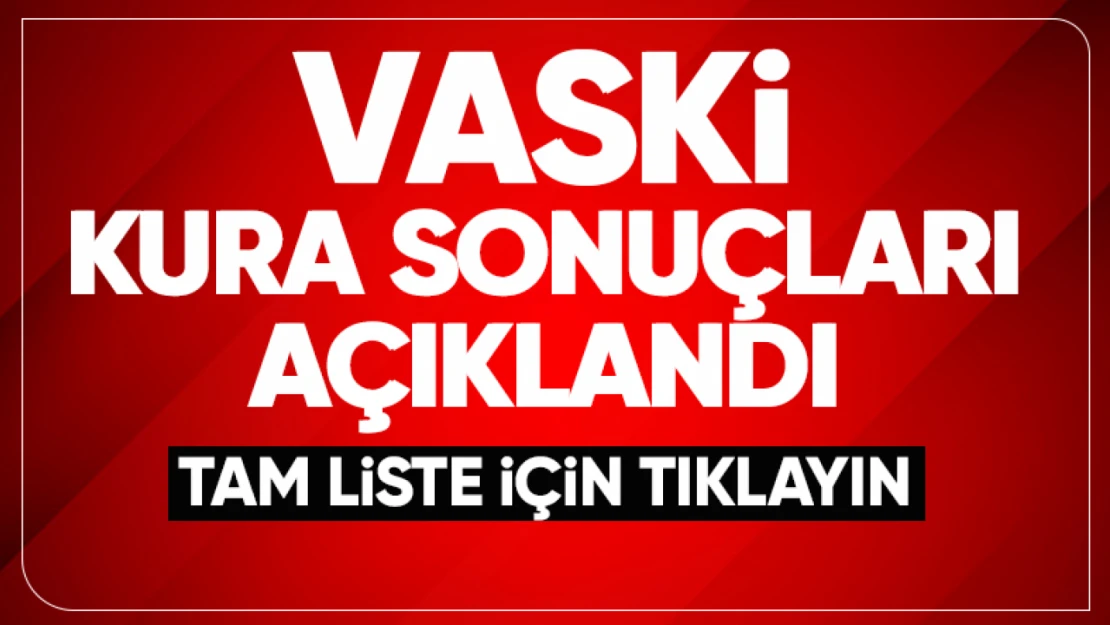 VASKi kura sonuçları açıklandı! Tam liste için tıklayın