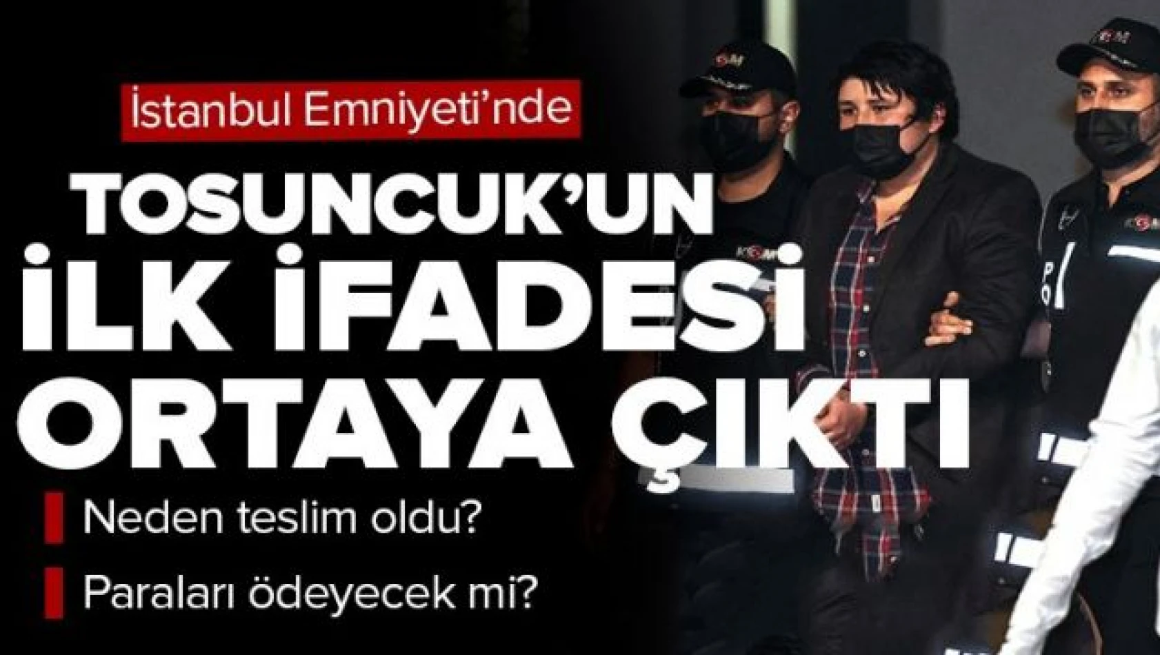 Son dakika! Tosuncuk'un ilk ifadesi ortaya çıktı: Tüm borçlarımı ödeyeceğim!