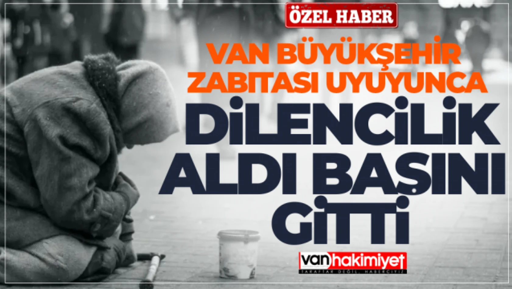 Van'da dilenciler durdurulamıyor.. Esnaftan zabıta ekiplerine tepki!