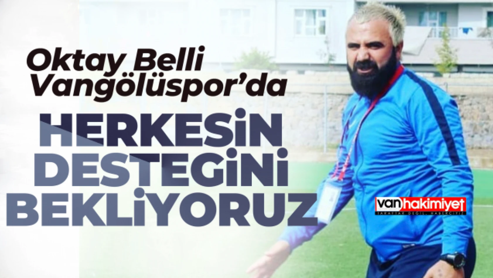 Vangölüspor'da Oktay Belli dönemi!