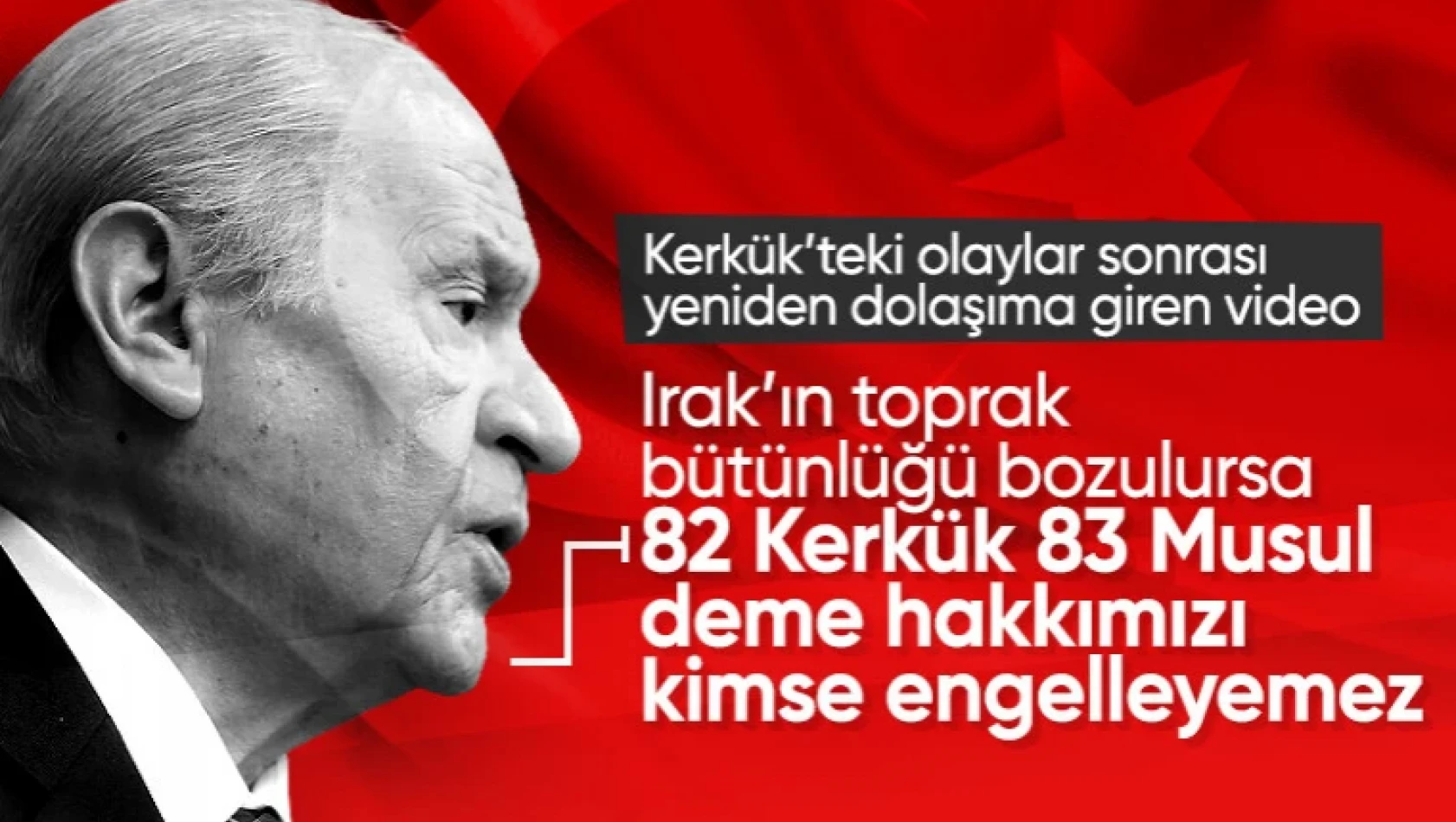 Irak'ın kuzeyi karıştı! Devlet Bahçeli Kerkük hakkında ne dedi?