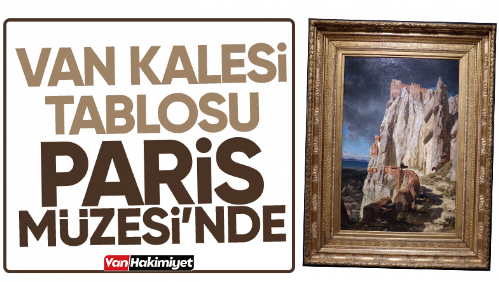 Van Kalesi, Paris Orsay Müzesi'nde sergilendi