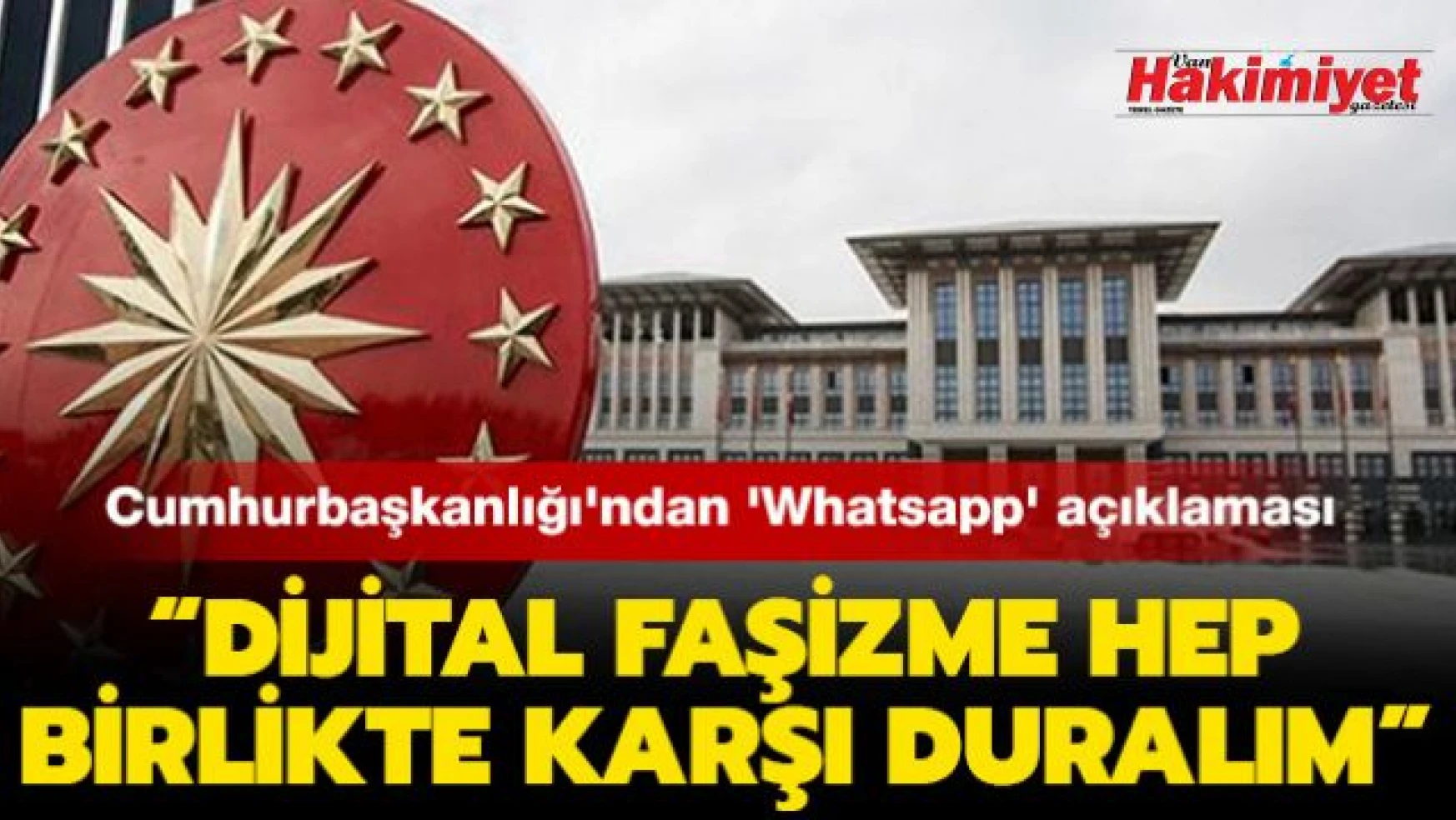 Cumhurbaşkanlığı'ndan 'Whatsapp' açıklaması: 'Dijital faşizme hep birlikte karşı duralım'