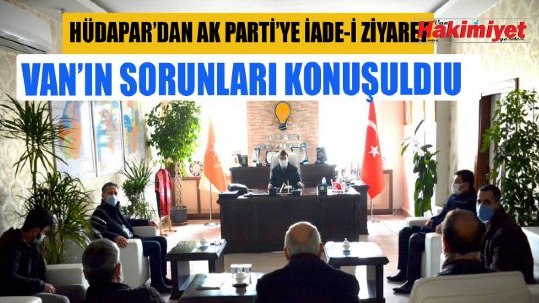 HÜDAPAR'dan AK Parti Van İl Başkanı Kayhan Türkmenoğlu'na ziyaret