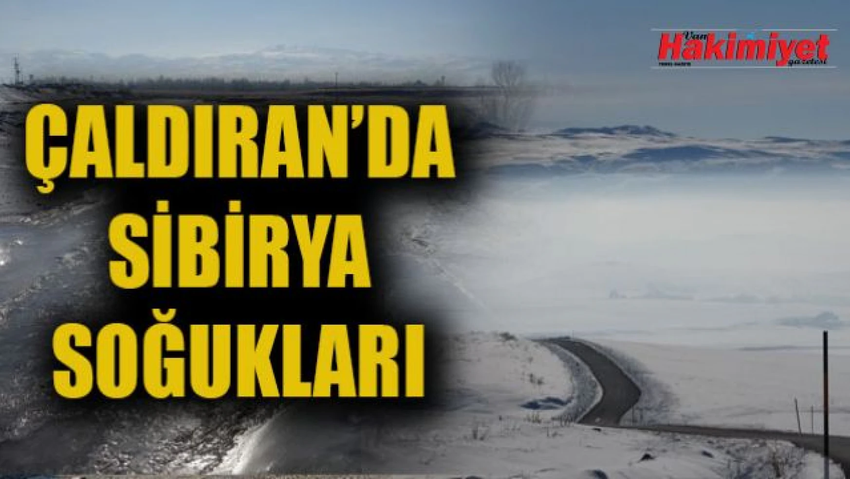 Van'da Türkiye'nin en soğuk o ilçesi Sibirya soğuklarını yaşıyor