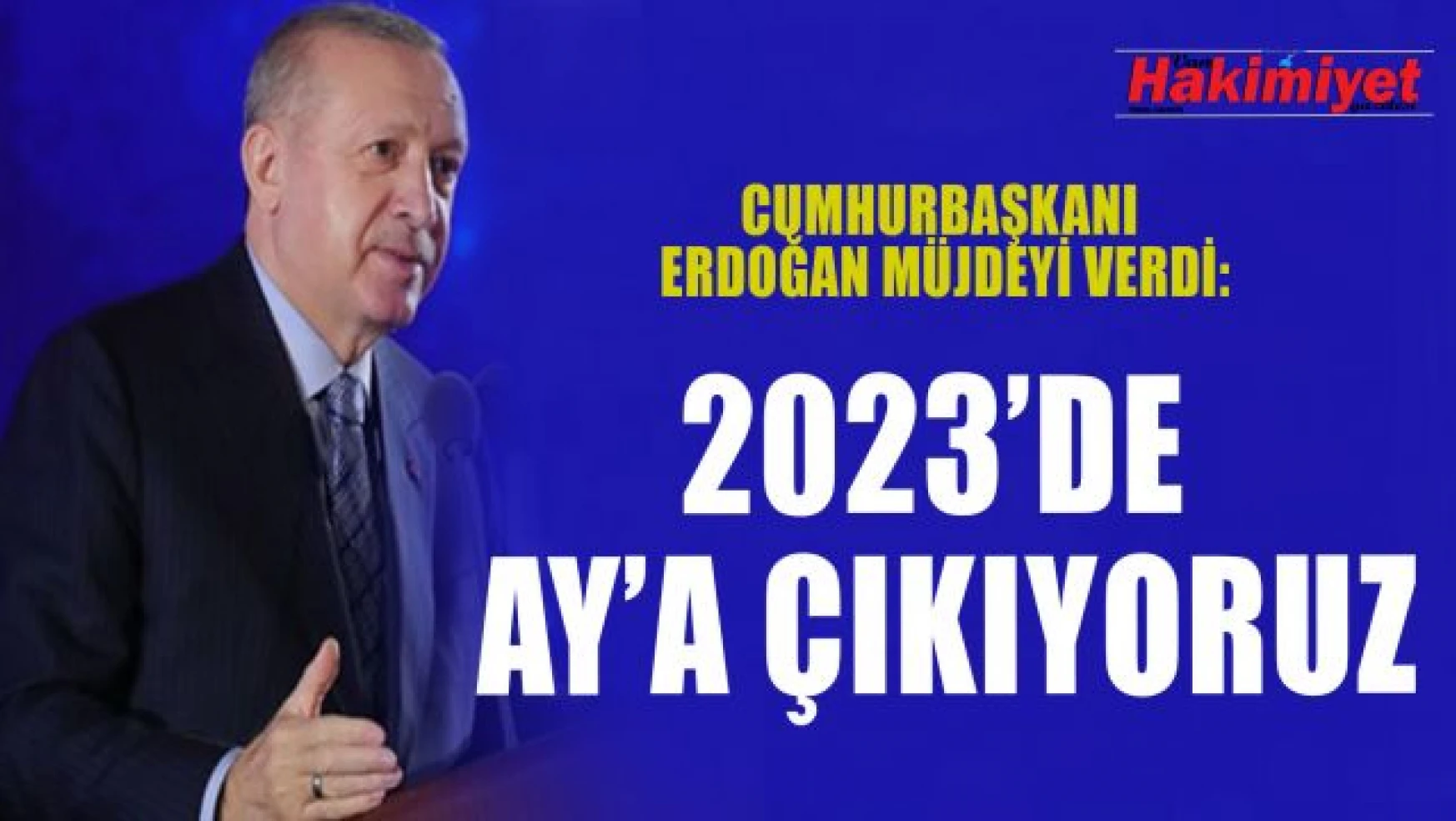 Cumhurbaşkanı Erdoğan: 2023 yılında Ay'a gideceğiz