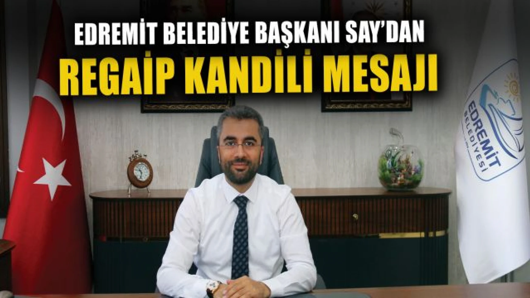 Edremit Belediye Başkanı İsmail Say'dan regaip kandili mesajı