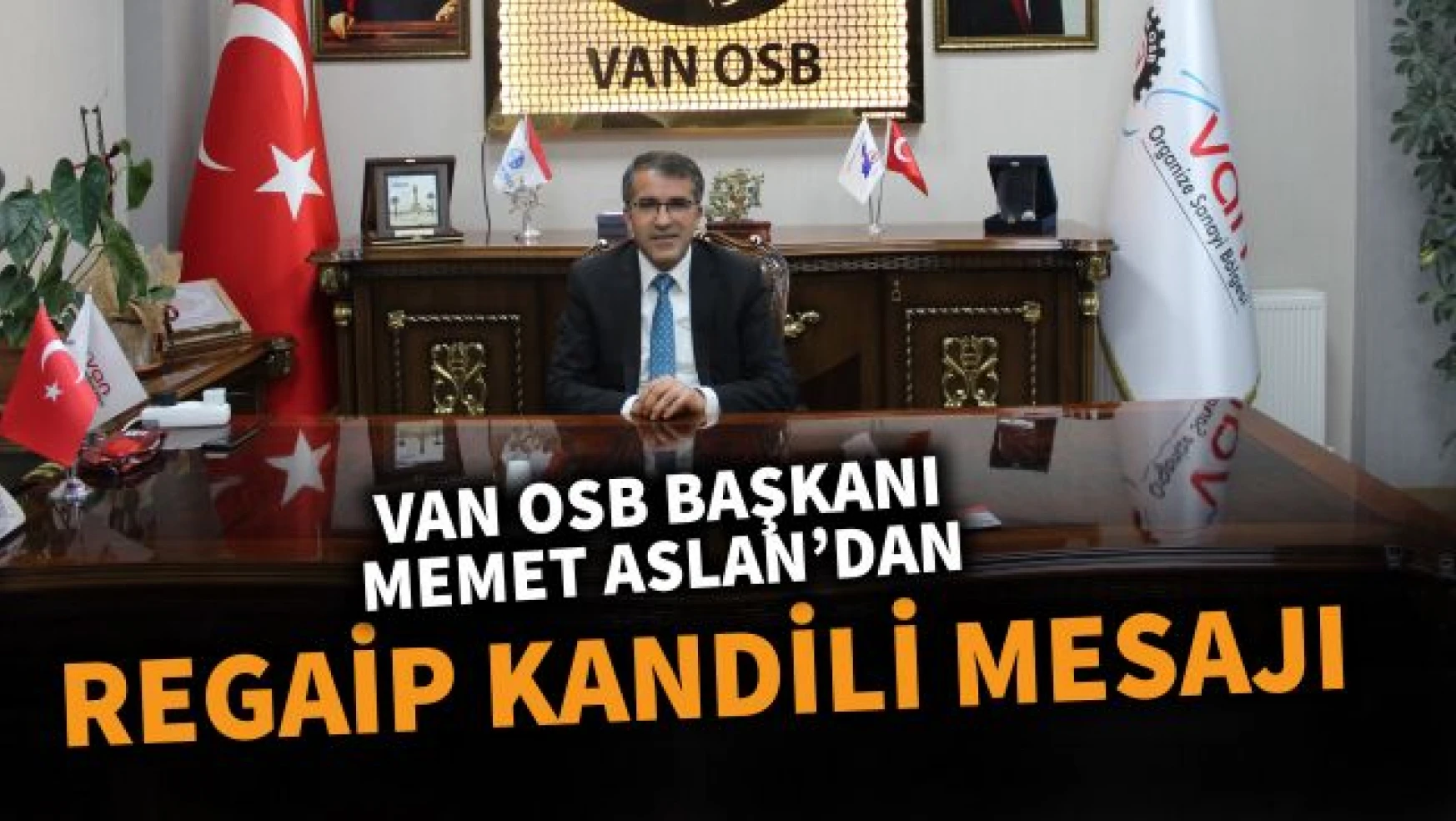 Van OSB Başkanı Memet Aslan'dan Regaip Kandili Mesajı