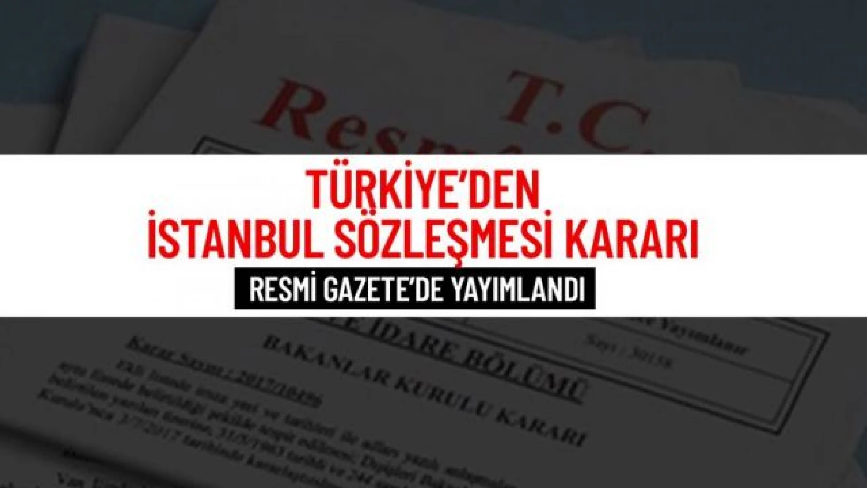 Türkiye, İstanbul Sözleşmesi'nden çekildi