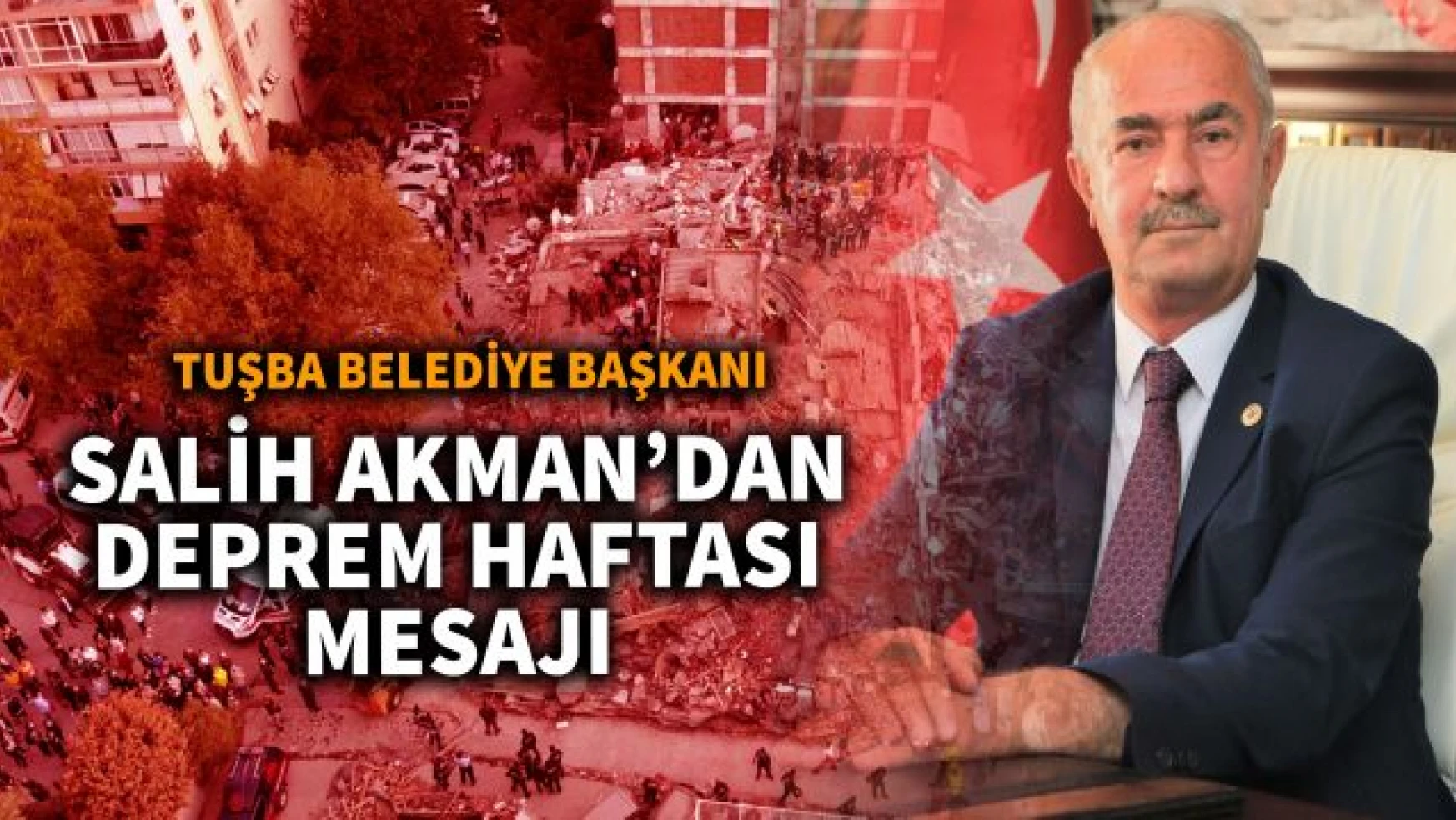 Tuşba Belediye Başkanı Salih Akman'dan 'Deprem haftası' mesajı