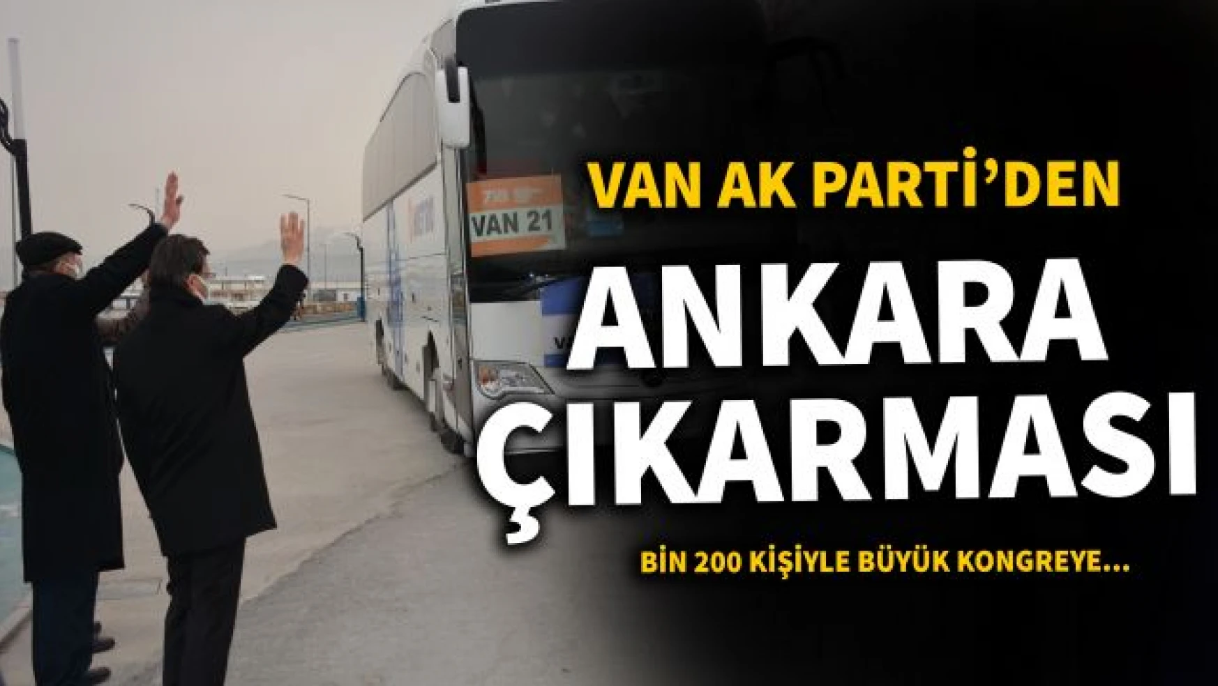 Van AK Parti Büyük Kongre için Ankara'ya doğru yola çıktı