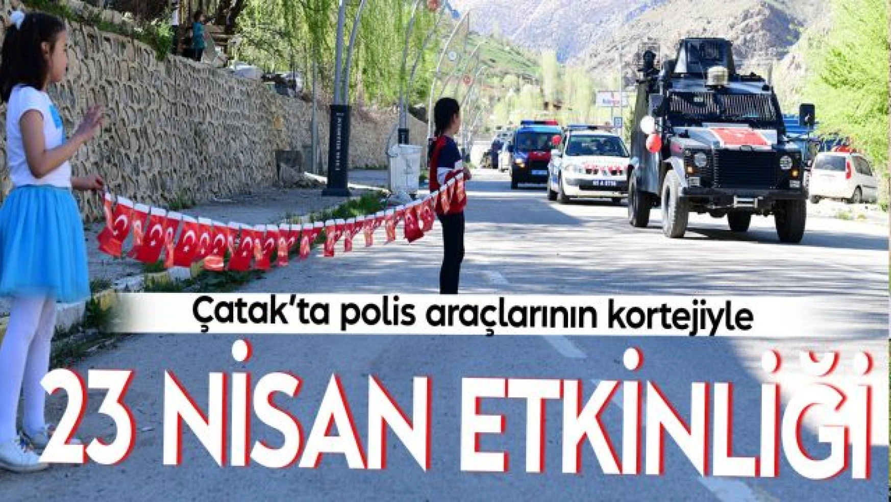 Çatak'ta polis araçlarının katılımıyla 23 Nisan kutlandı