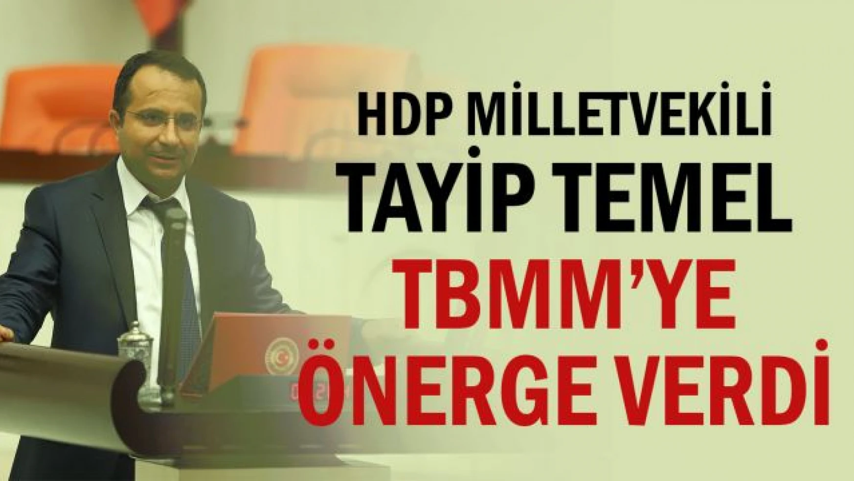 HDP Milletvekili Tayip Temel TBMM'ye Önerge Verdi
