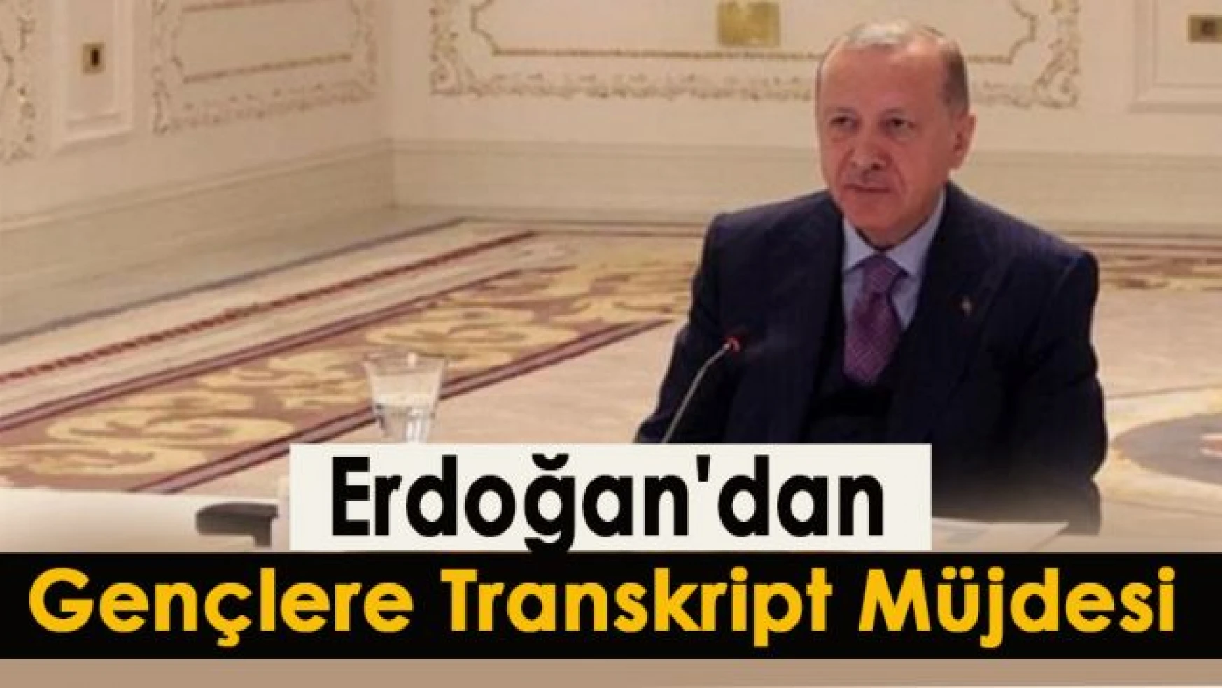 Erdoğan'dan gençlere transkript müjdesi: Artık istediğiniz yerden çift dilli olarak ücretsiz alabileceksiniz