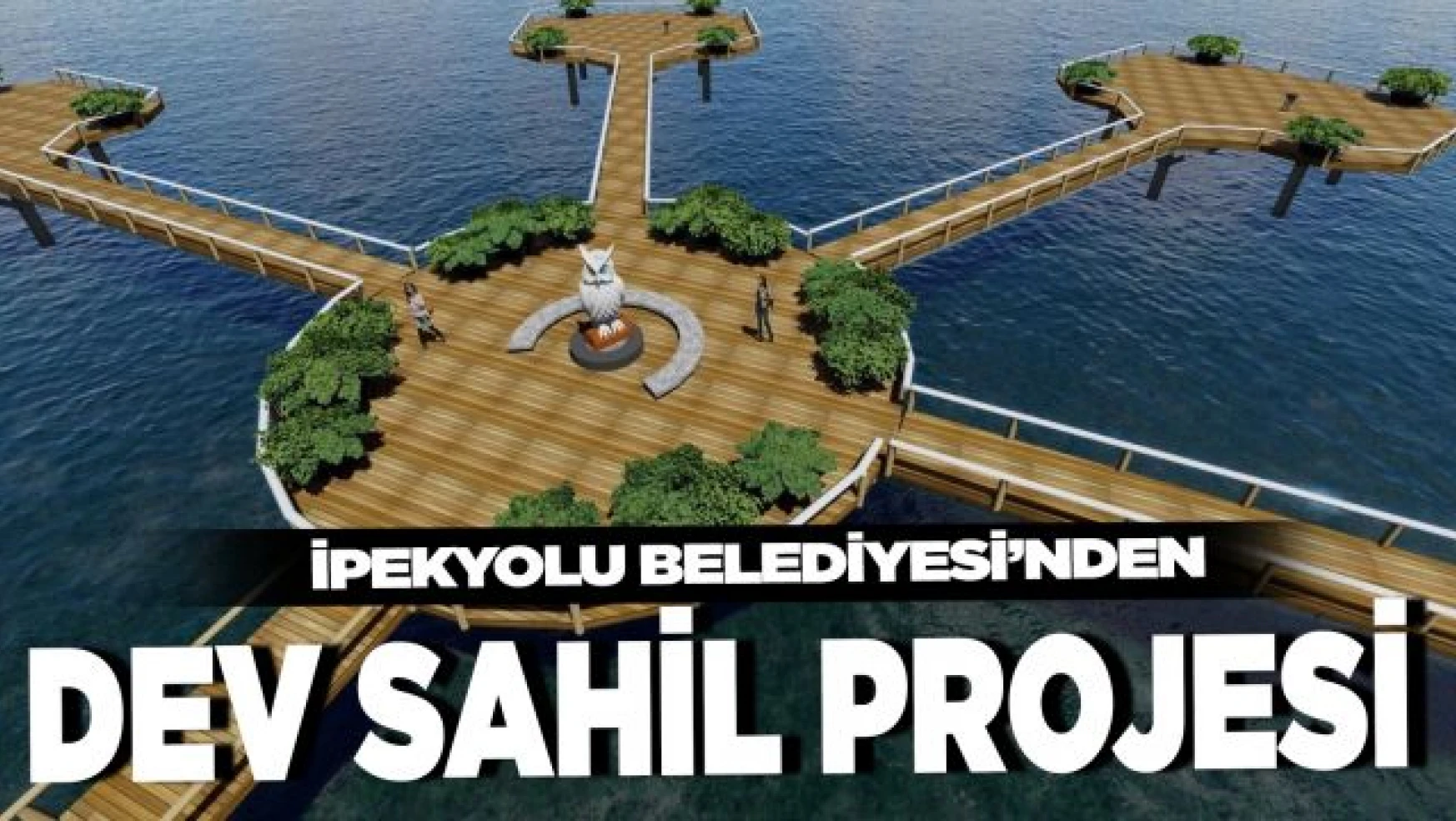 İpekyolu Belediyesinin 'Sahil Bandı Projesi' hayat buluyor