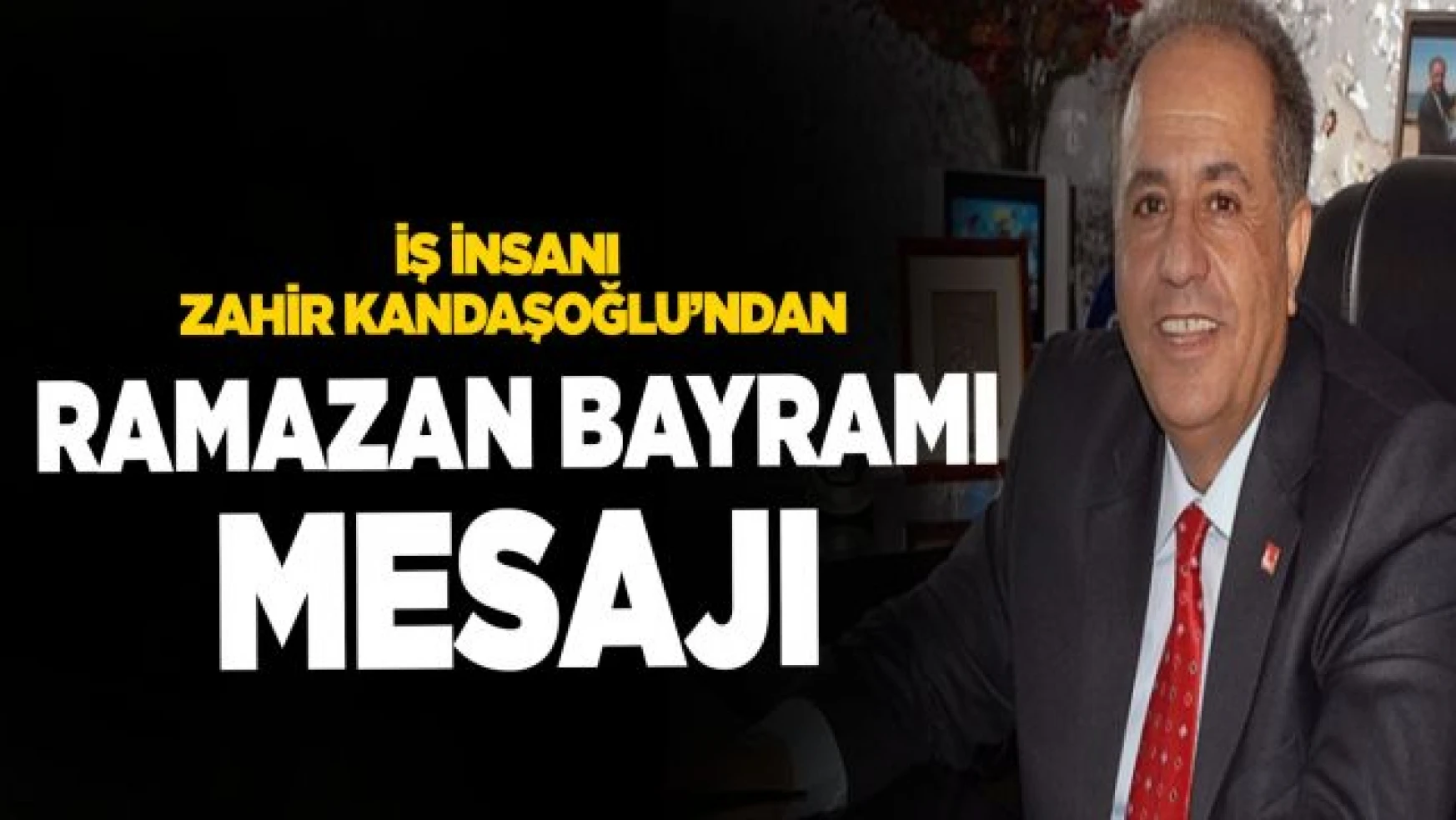 İş İnsanı Kandaşoğlu'ndan Ramazan Bayramı Mesajı 