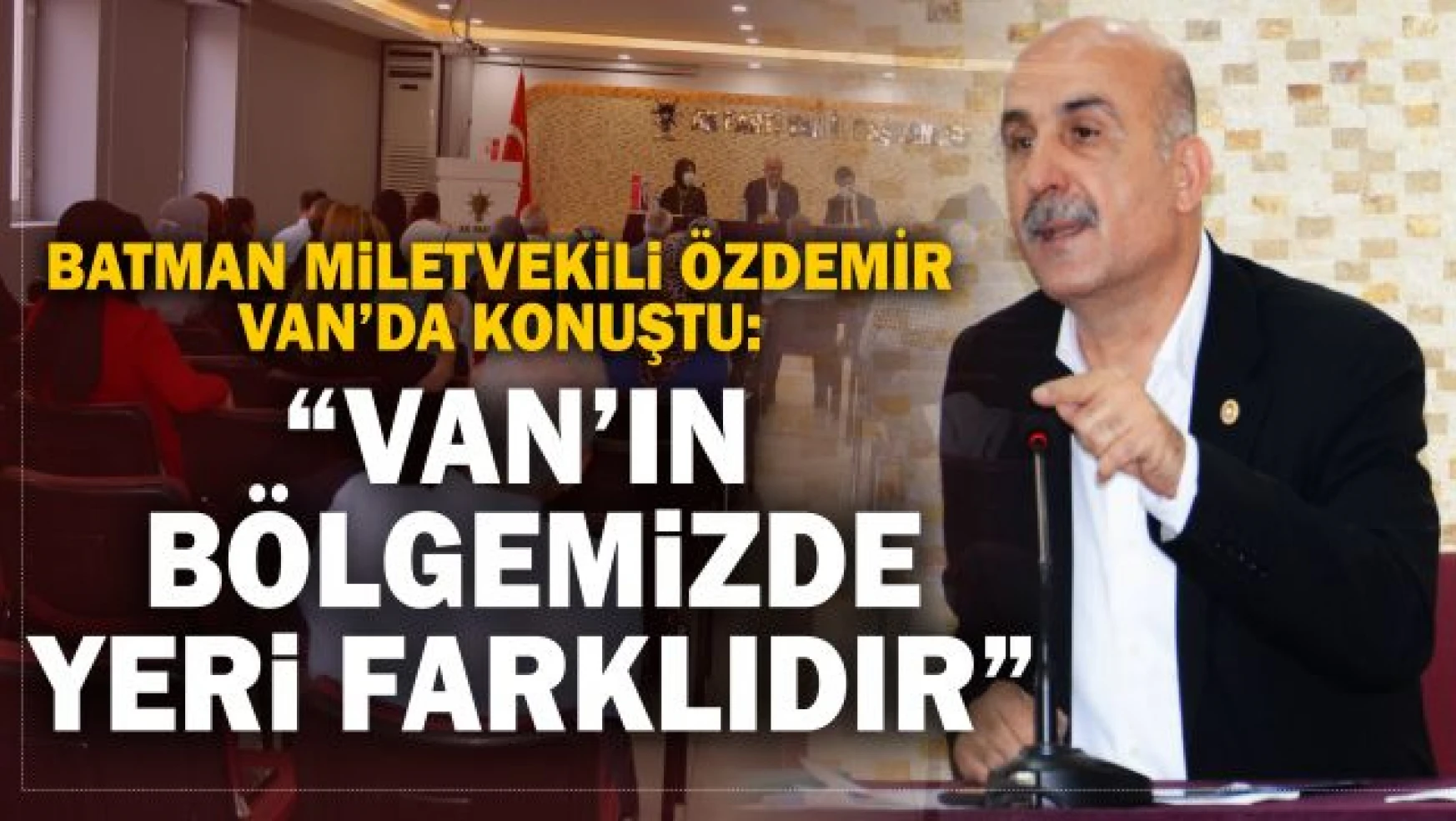 Batman Milletvekili ve İl Koordinatörü Ziver Özdemir, Van'da temaslarda bulundu