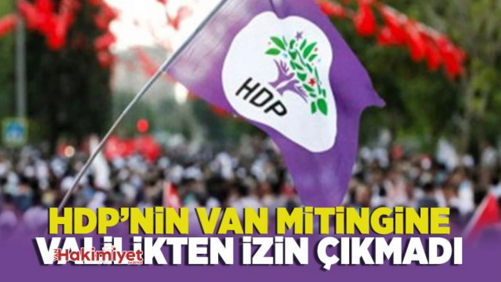 HDP'nin Van mitingine izin çıkmadı