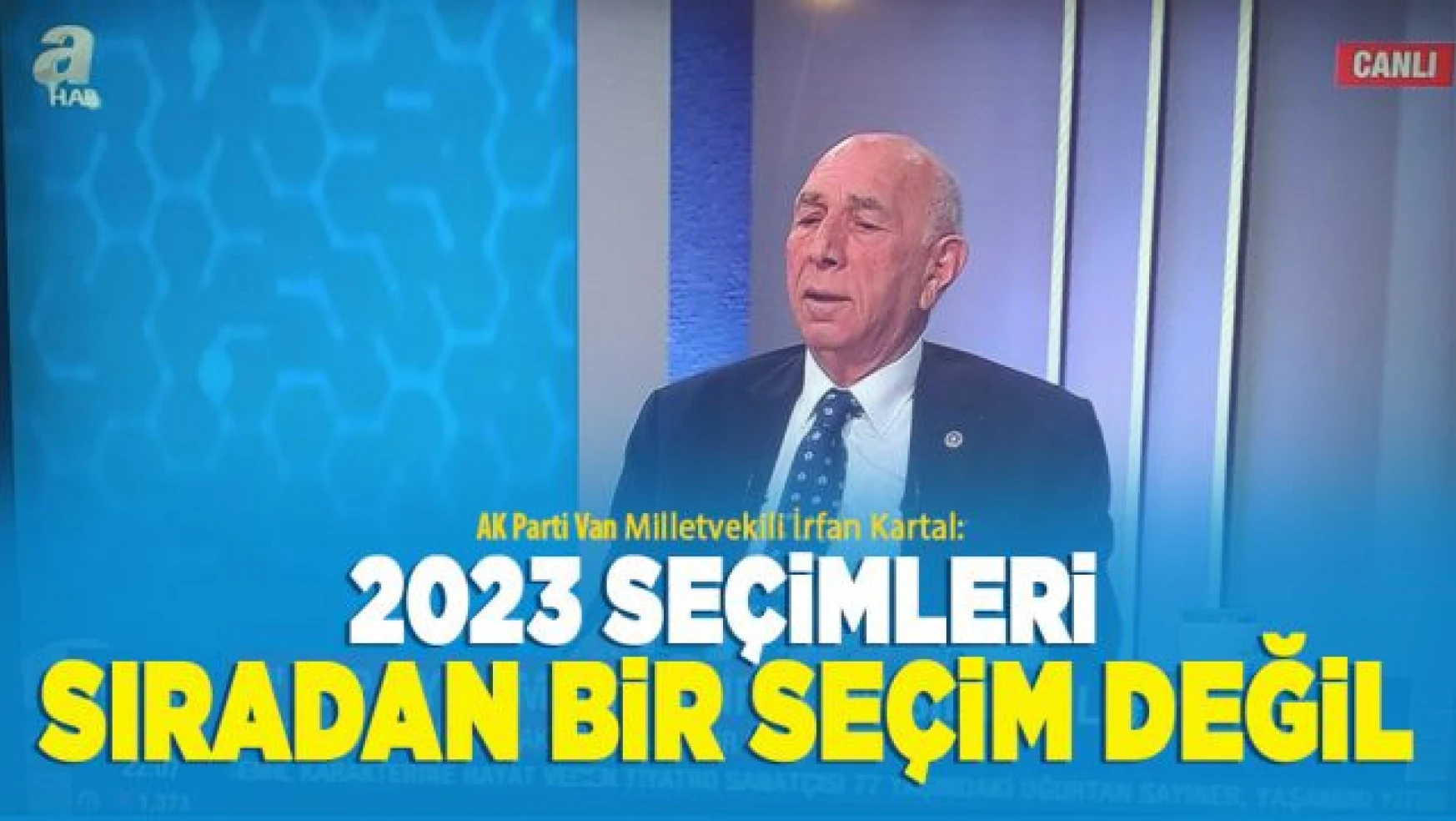 Van Milletvekili İrfan Kartal, '2023 seçimleri sıradan bir seçim değil!'