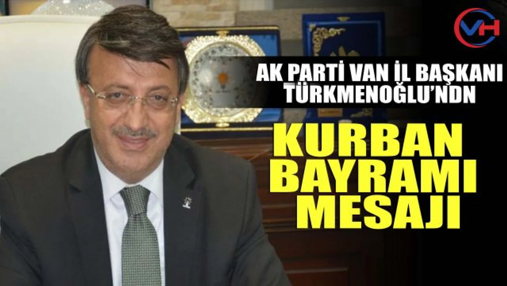 Türkmenoğlu'ndan Kurban Bayramı Mesajı