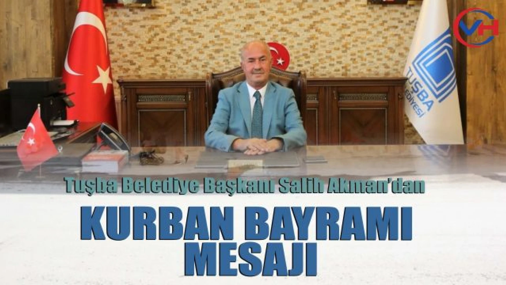 Tuşba Belediye Başkanı Akman'dan Kurban Bayramı Mesajı