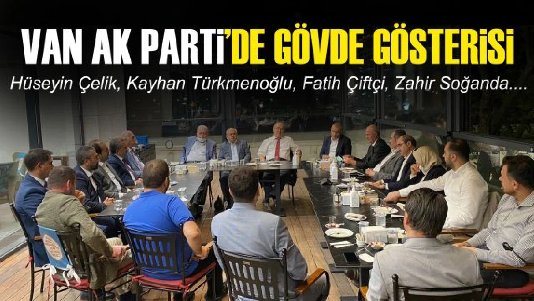 Van'ın AK Siyasetçileri Ankara'da buluştu! Önemli isimler var...