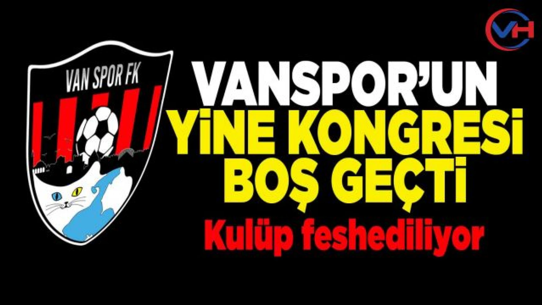 Vanspor FK'ya aday çıkmazsa kapanacak!