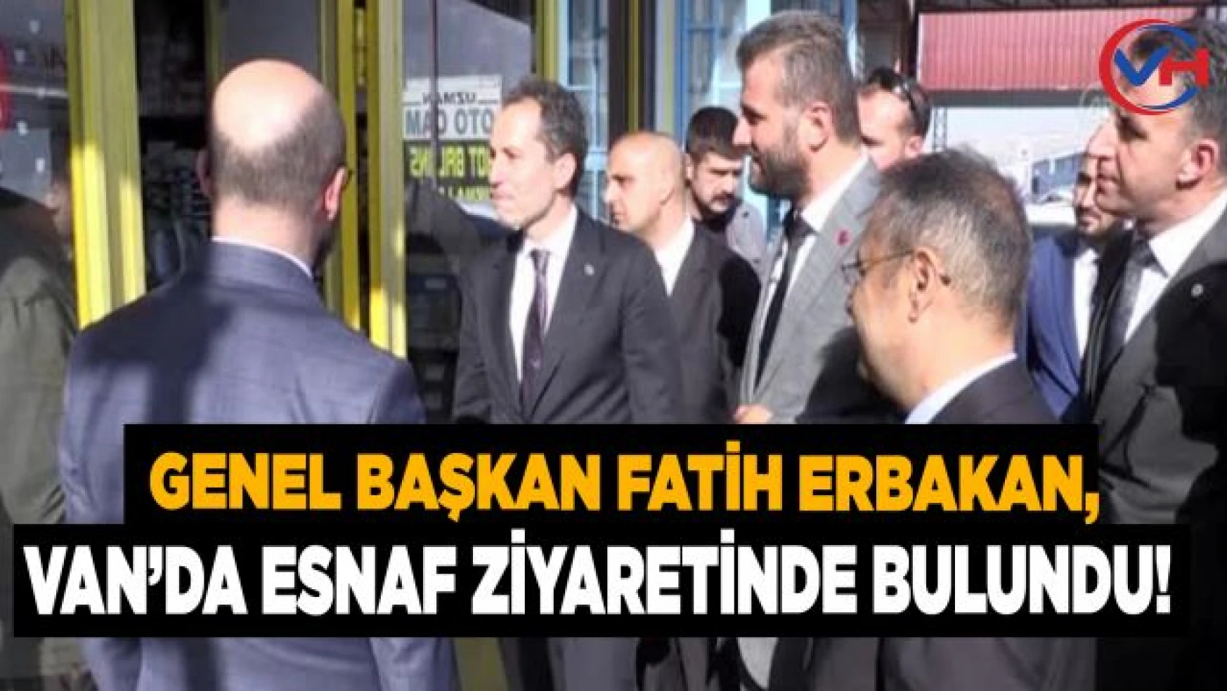 Genel Başkan Fatih Erbakan, Van'da esnaf ziyaretinde bulundu