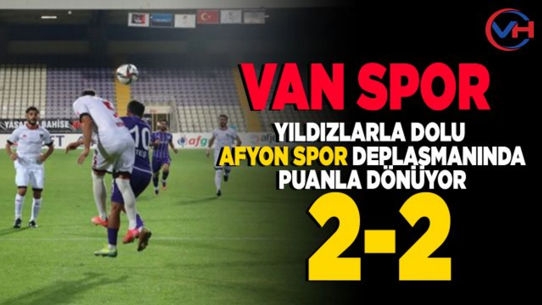 Van Spor FK, Afyon deplasmanında 1 puanı kaptı! 2-2
