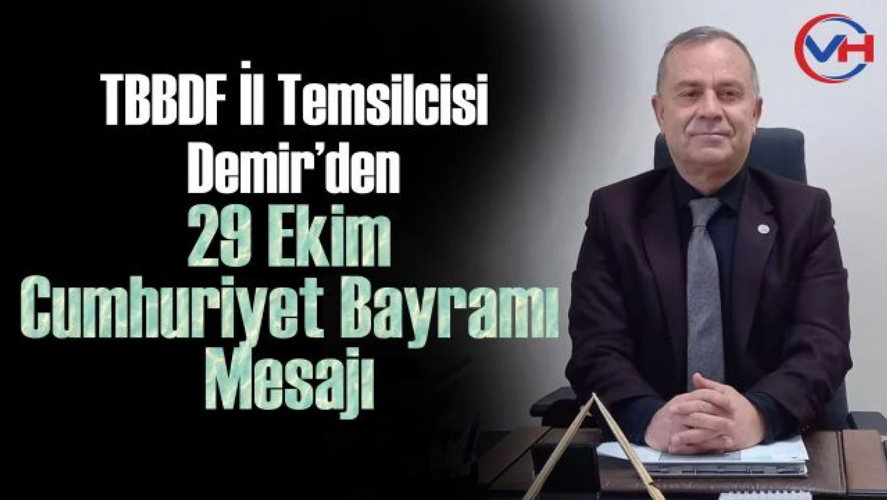 TBBDF Van İl Temsilcisi Demir'den 29 Ekim Cumhuriyet Bayramı Mesajı