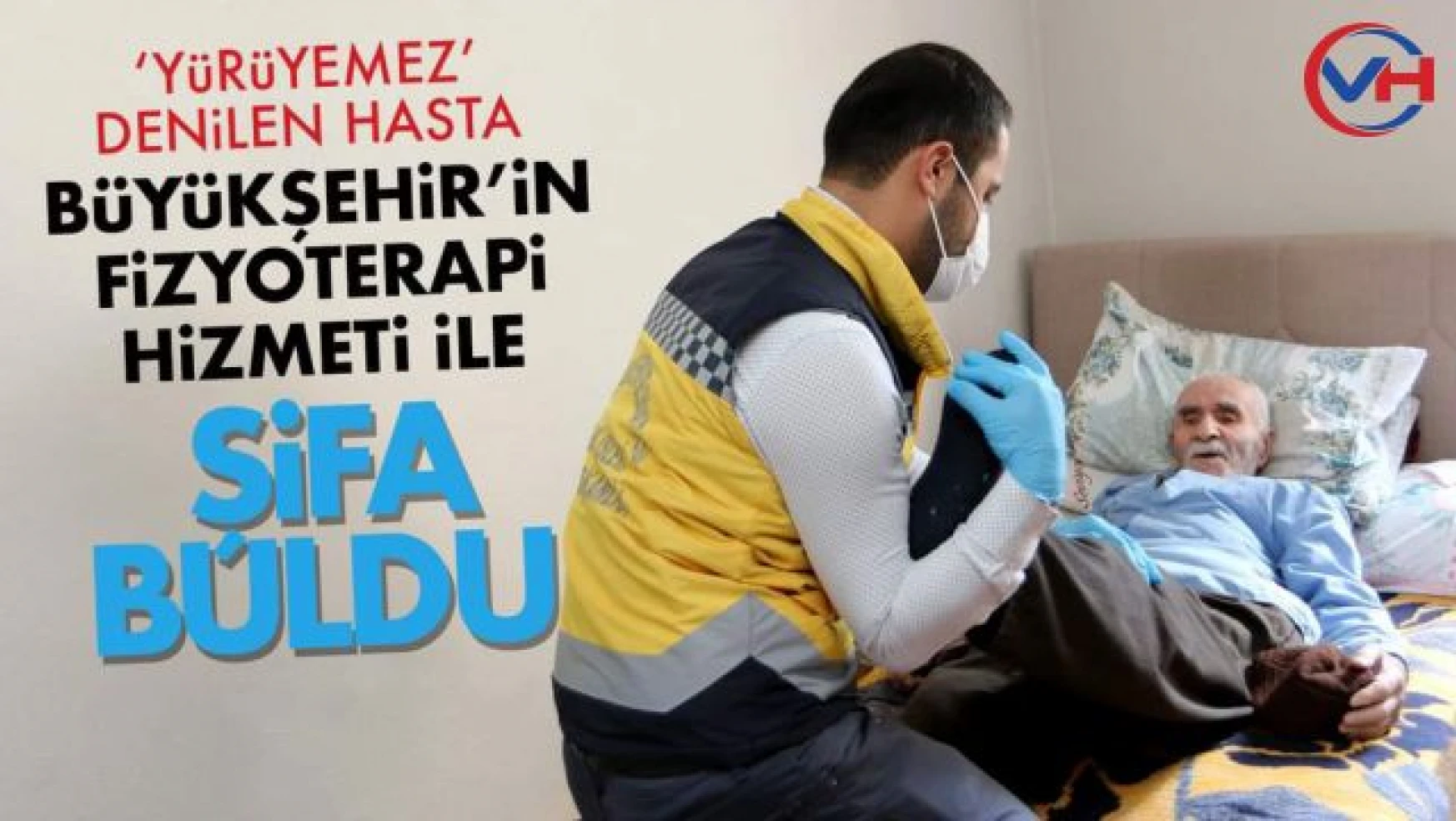 'Yürüyemez Denilen Hasta Büyükşehir'in Fizyoterapi Hizmeti ile Şifa Buldu