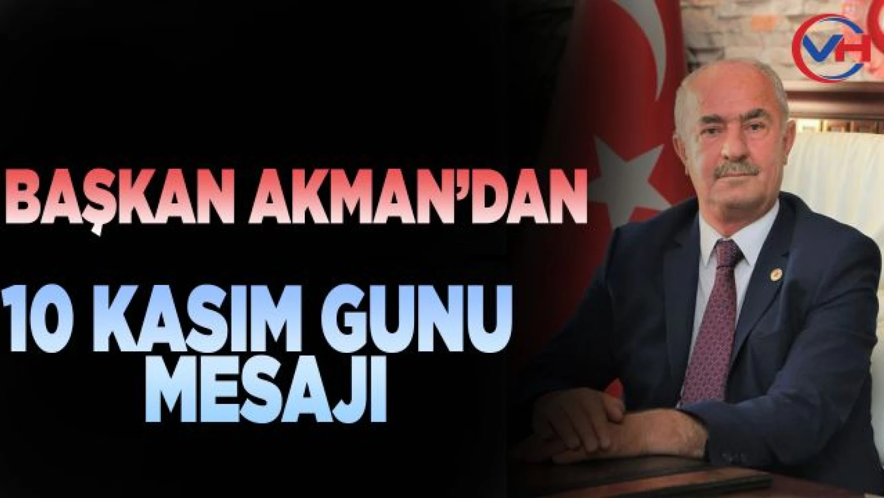 Başkan Akman'dan '10 Kasım Atatürk'ü Anma Günü' Mesajı