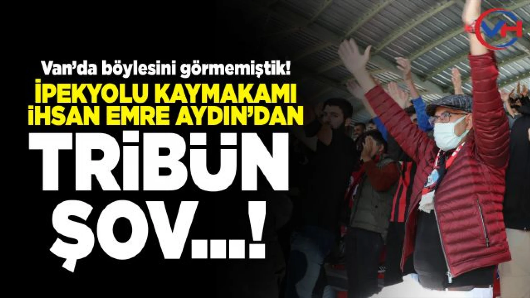 İpekyolu Kaymakamı Aydın'dan, Vanspor'a taraftar tribününden destek!