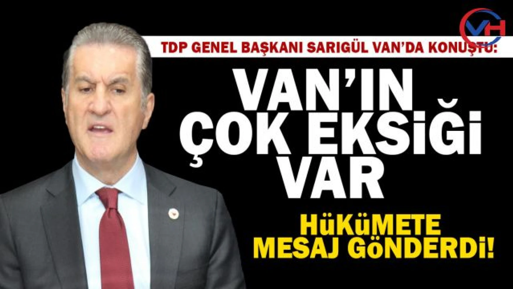 TDP Genel Başkanı Mustafa Sarıgül Van'da açıklamalarda bulundu