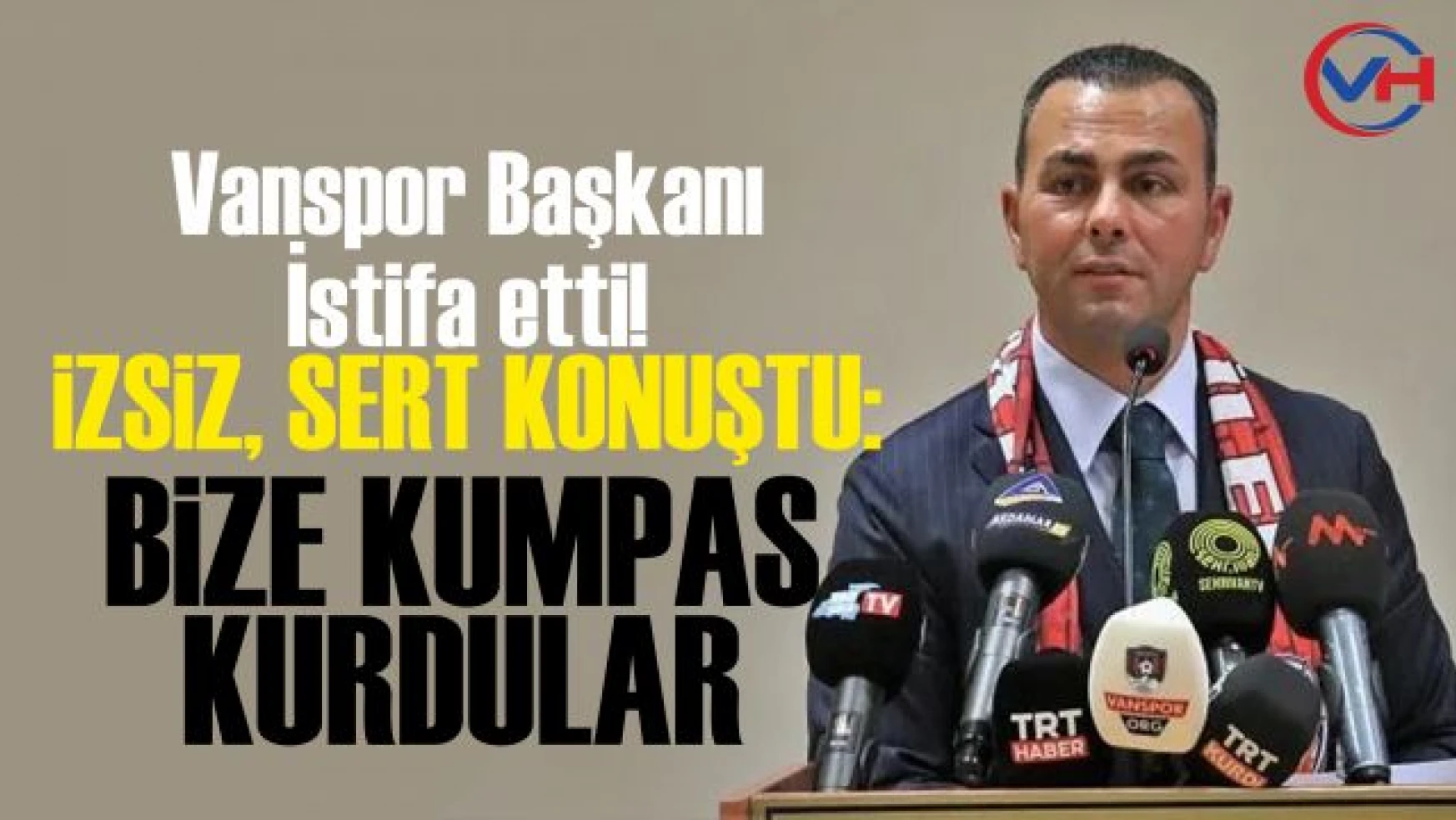 Vanspor FK Başkanı Seyithan İzsiz görevi bıraktığını açıkladı