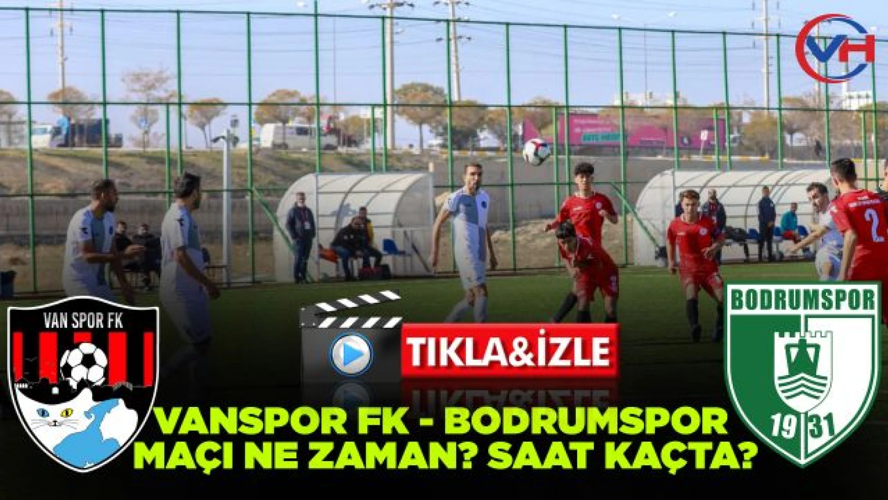 Vanspor FK - Bodrumspor Maçı ne zaman? saat kaçta?