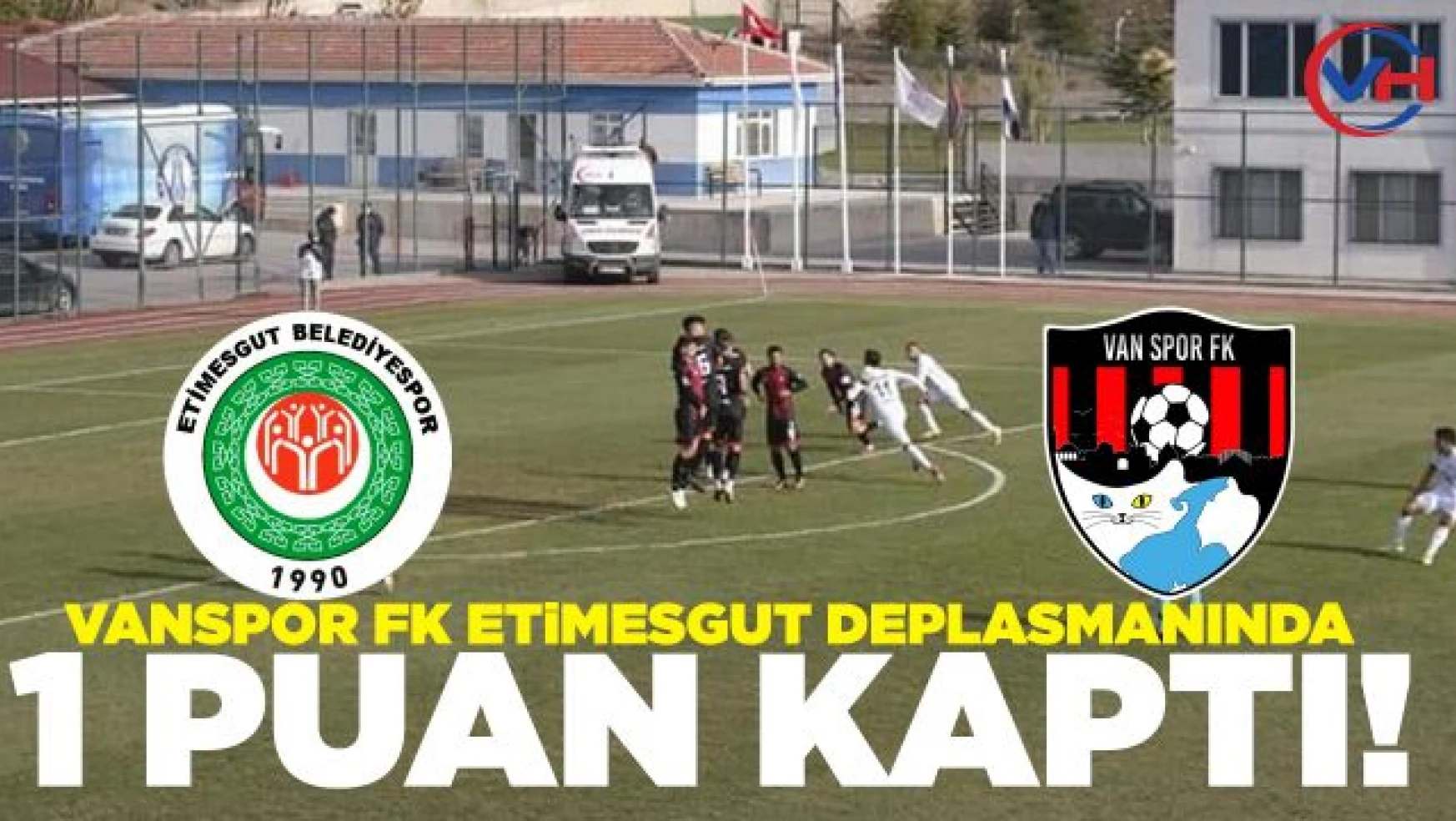 Vanspor FK, Etimesgut deplasmanında 1 puan kaptı