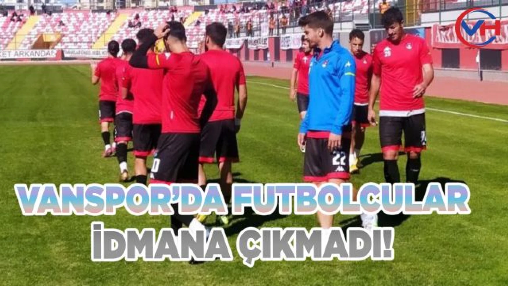 Vanspor'da Futbolcular İdmana Çıkmadı