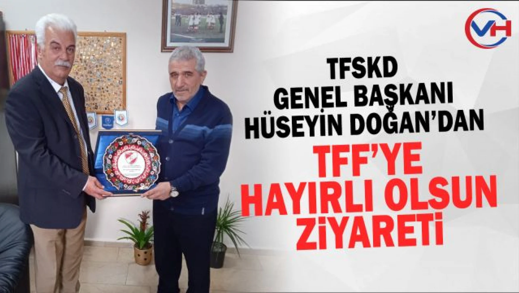 TFSKD Genel Başkanı Doğan'dan Fahrettin Eserdi'ye anlamlı ziyaret