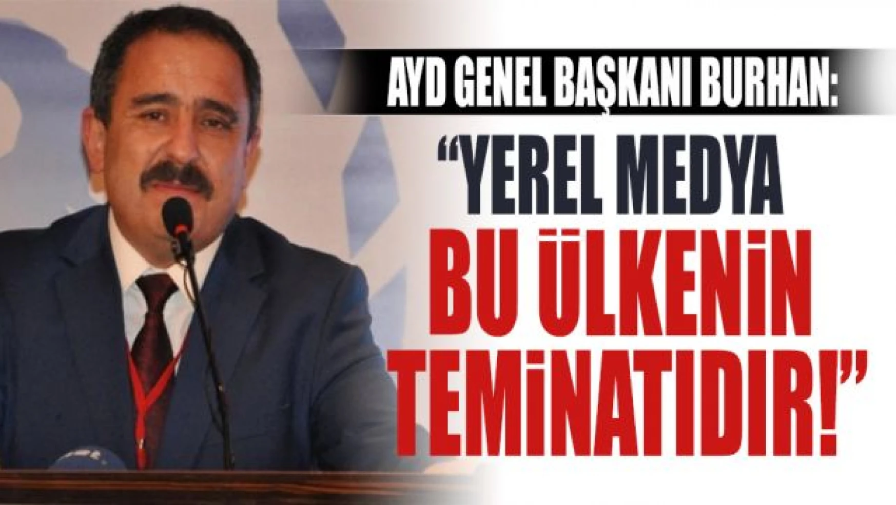 AYD Genel Başkanı Sinan Burhan'dan yerel medyaya müjde!