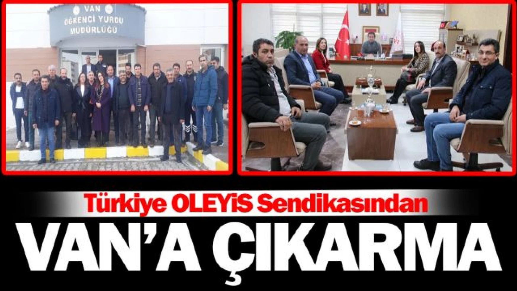 Türkiye OLEYİS Sendikası Van'a çıkarma yaptı!