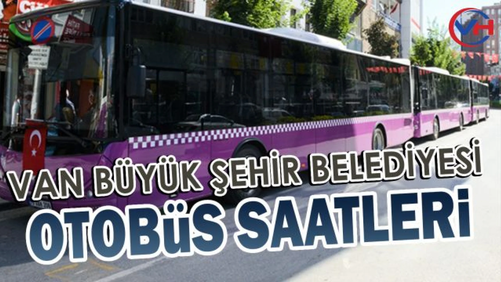 Van Belediyesi Otobüs Hareket Saatleri, Van Büyükşehir Belediyesi otobüs saatleri